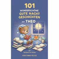 101 Wunderschöne Gutenachtgeschichten mit Theo als Hauptfigur - Fabio Felice - ebook