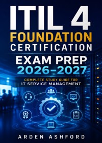 ITIL 4 Foundation Certification Exam Prep 2026–2027 - Arden Ashford - ebook