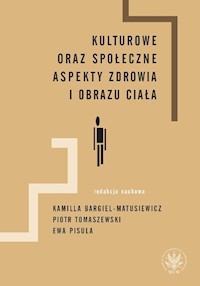 Kulturowe oraz społeczne aspekty zdrowia i obrazu ciała -  - książka
