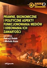 Prawne ekonomiczne i polityczne aspekty funkcjonowania mediów i kreowania ich zawartości -  - książka