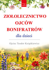 Ziołolecznictwo Ojców Bonifratrów dla dzieci - Teodor Książkiewicz - książka