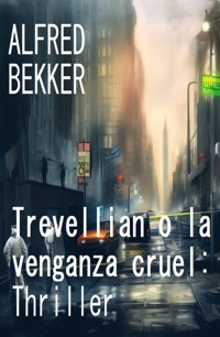 Trevellian o la venganza cruel: Thriller - Alfred Bekker - ebook