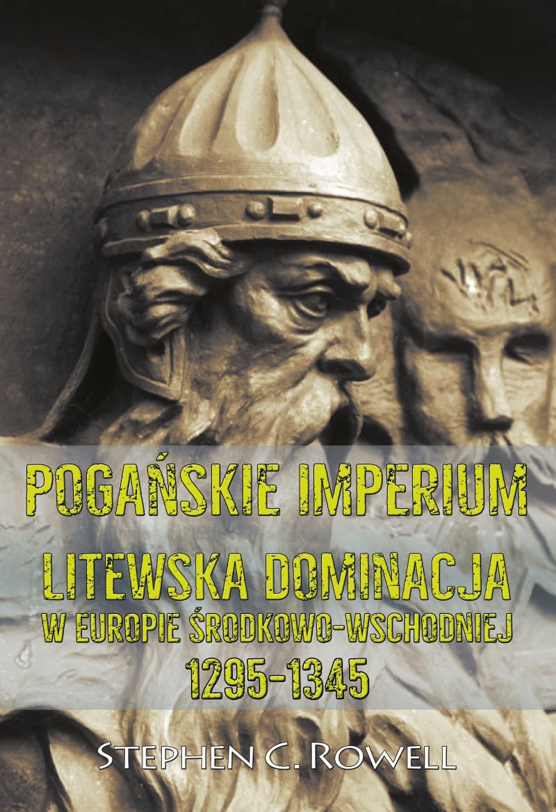 Okładka:Pogańskie Imperium. Litewska dominacja w Europie środkowo-wschodniej 1295-1345 