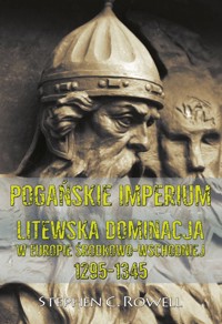 Pogańskie Imperium. Litewska dominacja w Europie środkowo-wschodniej 1295-1345 - Stephen C. Rowell - ebook + audiobook