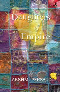 Daughters of Empire - Lakshmi Persaud - ebook