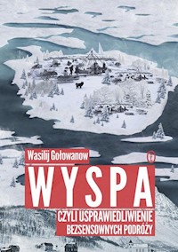 Wyspa czyli usprawiedliwienie bezsensownych podróży - Wasilij Gołowanow - książka