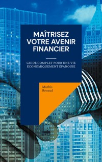 Maîtrisez Votre Avenir Financier - Mathis Renaud - ebook