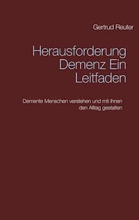 Herausforderung Demenz   Ein Leitfaden - Gertrud Reuter - ebook