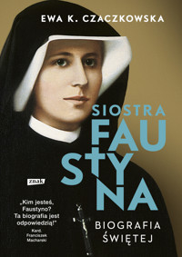Siostra Faustyna. Biografia świętej - Ewa K. Czaczkowska - książka
