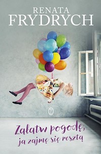 Załatw pogodę, ja zajmę sie resztą - Renata Frydrych - ebook + książka