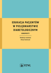 Edukacja pacjentów w pielęgniarstwie diabetologicznym. Konspekty - Alicja Szewczyk - książka