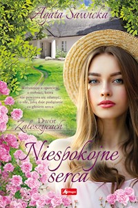Niespokojne serca. Dwór w Zaleszycach T. 1 - Agata Sawicka - ebook
