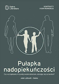 Pułapka nadopiekuńczości - Julie Lythcott-Haims - książka