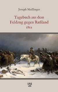 Tagebuch aus dem Feldzug gegen Rußland 1812 - Joseph Maillinger - ebook