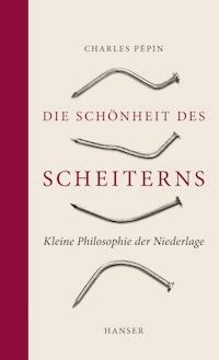Die Schönheit des Scheiterns - Charles Pepin - ebook