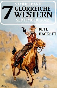 7 Glorreiche Western September 2022 - Pete Hackett - ebook