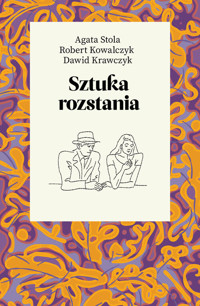 Sztuka rozstania - Krawczyk Dawid, Kowalczyk Robert, Stola Agata - książka