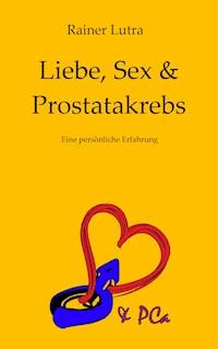 Liebe, Sex & Prostatakrebs - Rainer Lutra - ebook