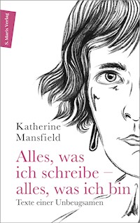 Alles, was ich schreibe – alles, was ich bin - Katherine Mansfield - ebook