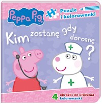Peppa Pig Puzzle i kolorowanki Kim zostanę, gdy dorosnę? -  - książka