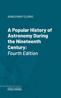 A Popular History of Astronomy During the Nineteenth Century - Agnes Mary Clerke - ebook