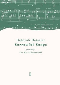 Sorrowful Songs Pieśni żałosne - Heissler Deborah - książka