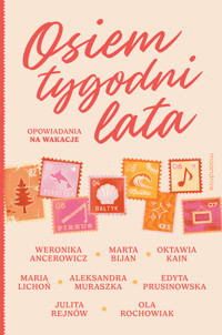Osiem tygodni lata. Opowiadania na wakacje - Weronika Ancerowicz, Oktawia Kain, Maria Lichoń, Aleksandra Muraszka, Julita Rejnów, Ola Rochowiak, Marta Bijan, Edyta Prusinowska - ebook + audiobook + książka