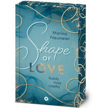 Shape of Love. Każdą moją cząstką. Love-Trilogie. Tom 1 - Marina Neumeier - książka