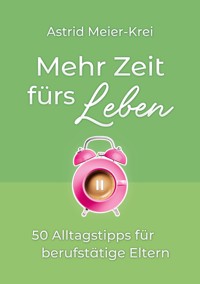 Mehr Zeit fürs Leben - Astrid Meier-Krei - ebook
