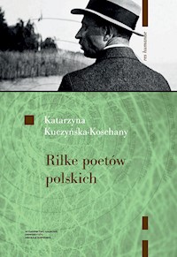 Rilke poetów polskich - Katarzyna Kuczyńska-Koschany - książka