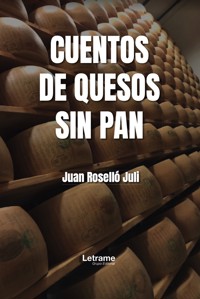 Cuentos de quesos sin pan - Juan Roselló Juli - ebook