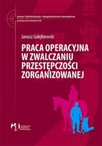 Praca operacyjna w zwalczaniu przestępczości zorganizowanej - Gołębiewski Janusz - książka