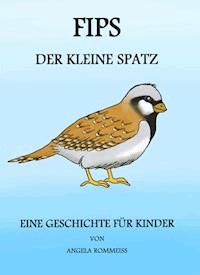 FIPS, der kleine Spatz - Angela Rommeiß - ebook
