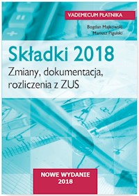 Składki 2018. Zmiany, dokumentacja, rozliczenia  z ZUS - Bogdan Majkowski, Mariusz Pigulski - książka