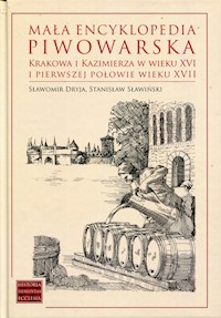 Mała encyklopedia piwowarska Krakowa i Kazimierza w wieku XVI i pierwszej połowie wieku XVII - Dryja Sławomir, Sławiński Stanisław - książka