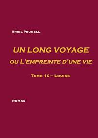 UN LONG VOYAGE ou L'empreinte d'une vie - Tome 10 - Ariel Prunell - ebook