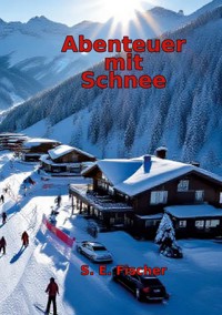 Abenteuer mit Schnee - Silvio Fischer - ebook