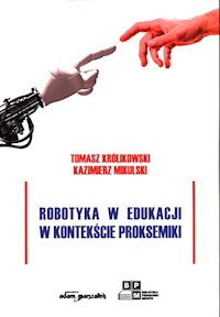 Robotyka w edukacji w kontekście proksemiki - Królikowski Tomasz, Mikulski Kazimierz - książka