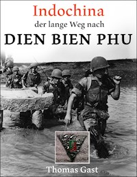 INDOCHINA. Der lange Weg nach Dien Bien Phu - Thomas Gast - ebook