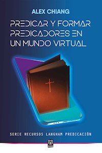 Predicar y formar predicadores en un mundo virtual - Alex Chiang - ebook