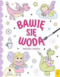 Bawię się wodą Wróżki i smoki -  - książka