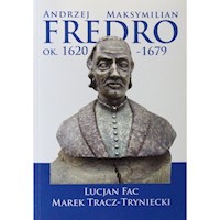 Andrzej Maksymilian Fredro ok. 1620-1679 - Fac Lucjan, Tracz-Tryniecki Marek - książka