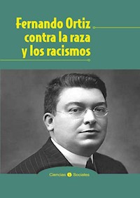 Fernando Ortiz contra la raza y los racismos - Jesús Guanche - ebook