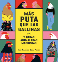 Más puta que las gallinas (y otras animaladas machistas) - Amavisca Luis - ebook
