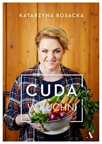 Cuda w kuchni - Katarzyna Bosacka - książka