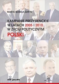 Kampanie prezydenckie w latach 2005 i 2010 w życiu politycznym Polski - Giryn Maria Izabela - książka