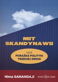 Mit Skandynawii, czyli porażka polityki trzeciej drogi - Nima Sanandaji - książka