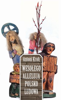 Wesołego Alleluja Polsko Ludowa - Antoni Kroh - ebook