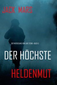 Der Höchste Heldenmut: Der Werdegang von Luke Stone – Buch 5 (ein Action Thriller) - Jack Mars - ebook