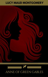 Anne of Green Gables Collection: Anne of Green Gables, Anne of the Island, and More Anne Shirley Books - Lucy Maud Montgomery - ebook